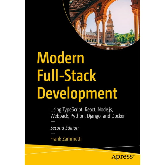 Modern Full-Stack Development: Using Typescript, React, Node.Js, Webpack, Python, Django, and Docker, (Paperback)