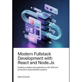 Modern Fullstack Development with React and Node.js: Building Scalable Web Applications with APIs and Production-Ready B, (Paperback)