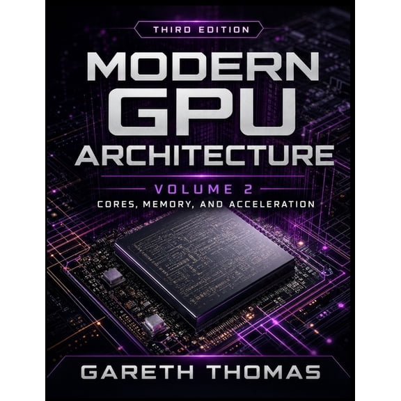 Gpu Expert Engineering: Mastering Design Modern GPU Architecture Third Edition: Volume 2 - Acceleration, Integration, and Physical Design, (Paperback)