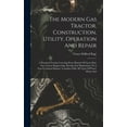 thumbnail image 1 of The Modern Gas Tractor, Construction, Utility, Operation And Repair, (Hardcover), 1 of 1
