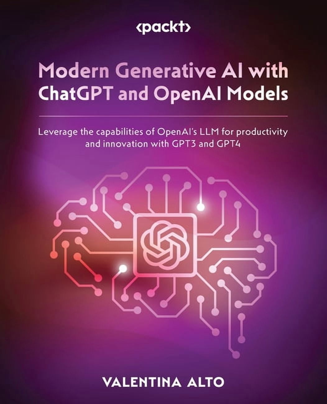 Modern Generative AI with ChatGPT and OpenAI Models: Leverage the ...