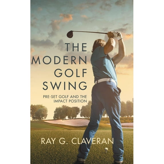 Modern Golf Swing : Pre-Set Golf and the Impact Position
