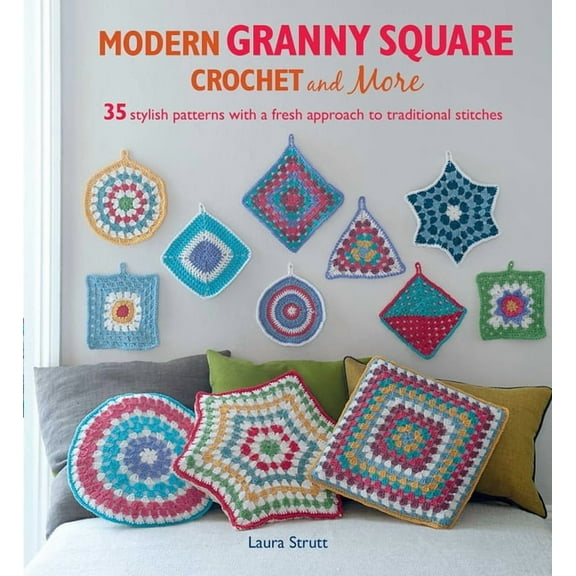 Modern Granny Square Crochet and More: 35 Stylish Patterns with a Fresh Approach to Traditional Stitches, (Paperback)