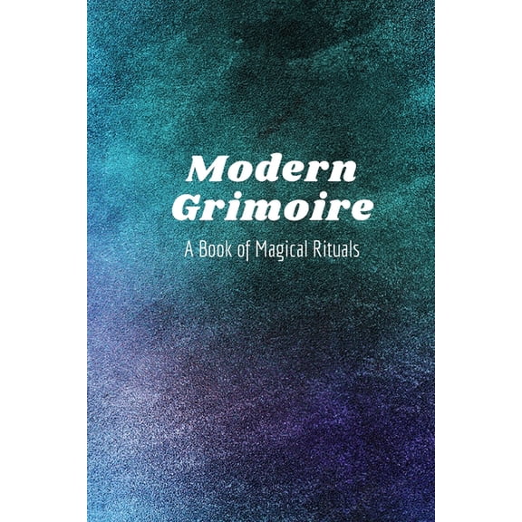 Modern Grimoire: A Book of Magical Rituals, (Paperback)
