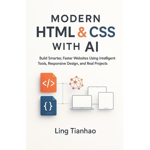Modern HTML &amp; CSS with AI: Build Smarter, Faster Websites Using Intelligent Tools, Responsive Design, and Real Proje, (Paperback)
