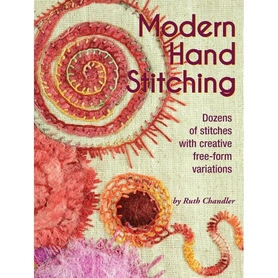 Modern Hand Stitching: Dozens of Stitches with Creative Free-Form Variations (Paperback)