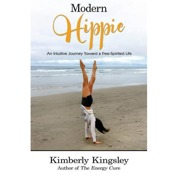 Modern Hippie: An Intuitive Journey Toward a Free-Spirited Life, (Paperback)