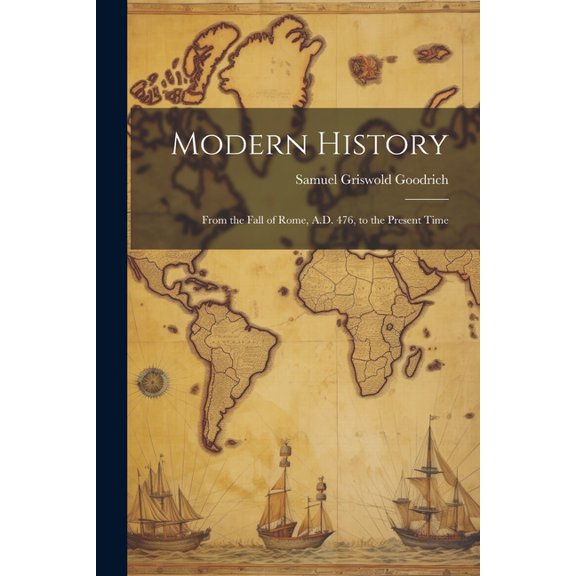 Modern History: From the Fall of Rome, A.D. 476, to the Present Time (Paperback)