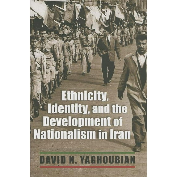 Modern Intellectual and Political Histor Ethnicity, Identity, and the Development of Nationalism in Iran, (Hardcover)