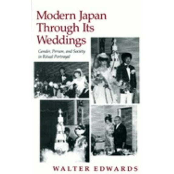 Pre-Owned Modern Japan Through Its Weddings: Gender, Person, and Society in Ritual Portrayal (Paperback) 0804718156 9780804718158