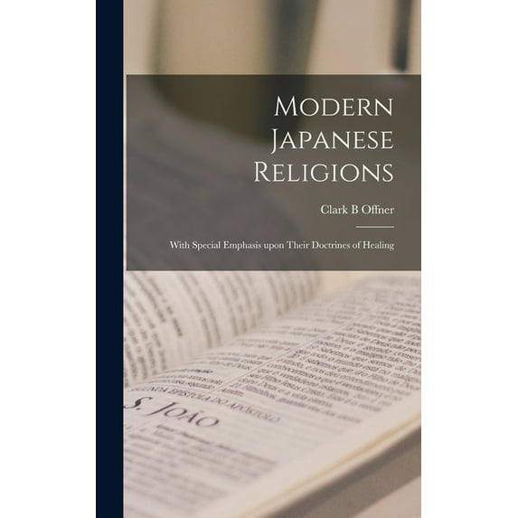 Modern Japanese Religions: With Special Emphasis Upon Their Doctrines of Healing, (Hardcover)