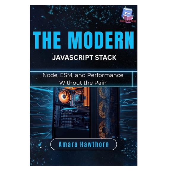The Modern JavaScript Stack: Node, ESM, and Performance Without the Pain, (Paperback)