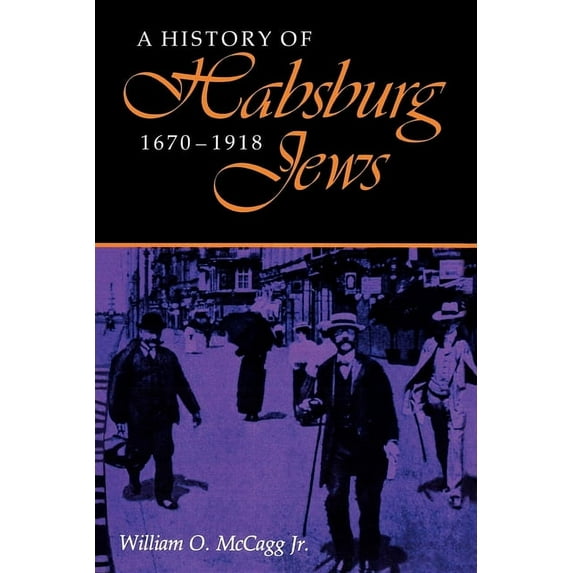 Modern Jewish Experience A History of Habsburg Jews, 1670-1918, (Paperback)