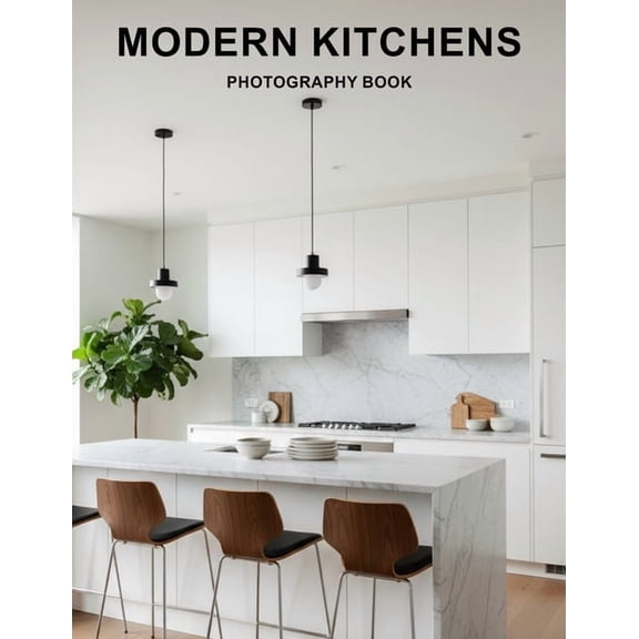 Modern Kitchens Photography Book: Breathtaking Visual Inspiration For Designing Your Dream Kitchen With Contemporary Des, (Paperback)