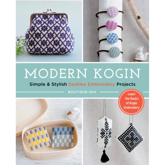 Pre-Owned Modern Kogin: Sweet & Simple Sashiko Embroidery Designs & Projects (Paperback) 1940552451 9781940552453