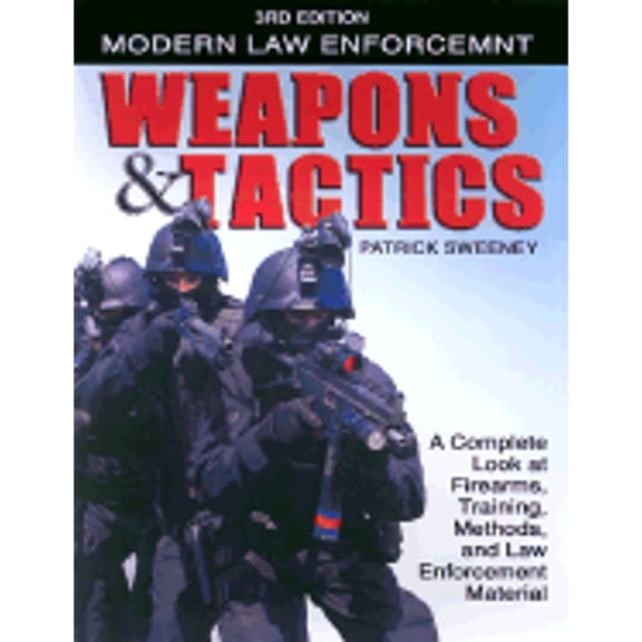 Pre-Owned Modern Law Enforcement Weapons & Tactics: A Complete Look at Firearms Training Methods and Law Enforcement Gear (Paperback) 0873496590 9780873496599