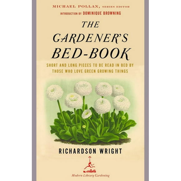 Modern Library Gardening: The Gardener's Bed-Book : Short and Long Pieces to Be Read in Bed by Those Who Love Green Growing Things (Paperback)
