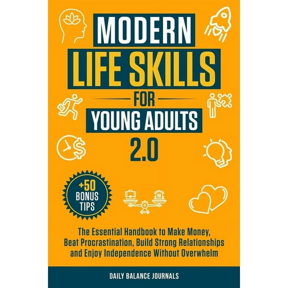 Modern Life Skills for Young Adults 2.0: The Essential Handbook to Make Money, Beat Procrastination, Build Strong Relati, (Paperback)