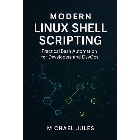 Modern Linux Shell Scripting: Practical Bash Automation for Developers and DevOps, (Paperback)