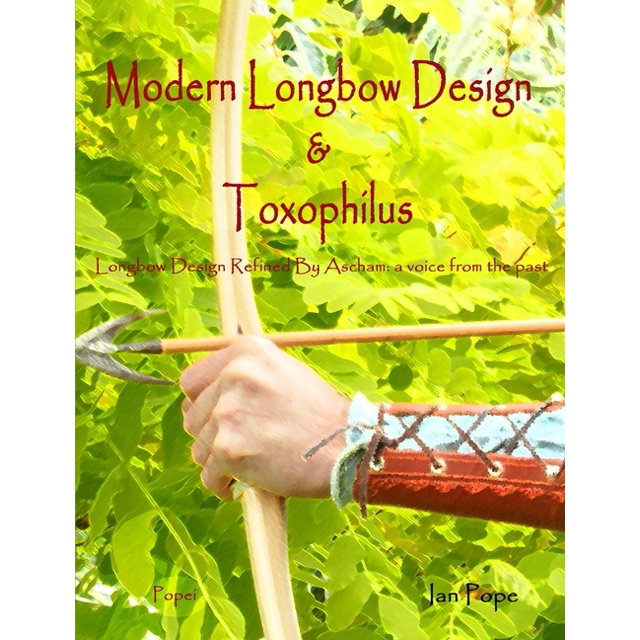 Modern Longbow Design & Toxophilus Longbow Design Refined By Ascham A