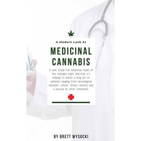 A Modern Look at Medicinal Cannabis: A look inside the medicinal realm of the cannabis plant and how it's helping to bat, (Paperback)