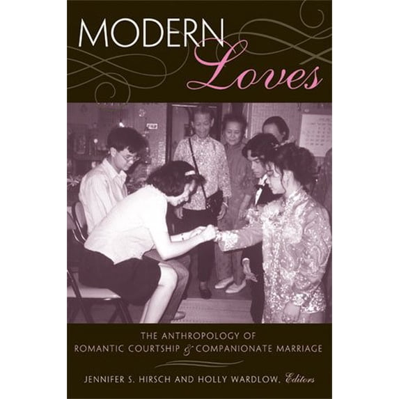 Pre-Owned Modern Loves: The Anthropology of Romantic Courtship & Companionate Marriage, (Paperback)