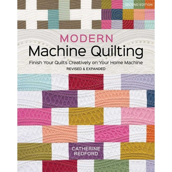 Modern Machine Quilting, Second Edition: Finish Your Quilts Creatively on Your Home Machine; Revised & Expanded, (Paperback)