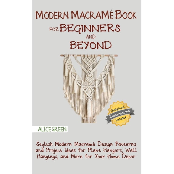 Modern Macram Book for Beginners and Beyond: Stylish Modern Macram Design Patterns and Project Ideas for Plant Hangers, (Hardcover)