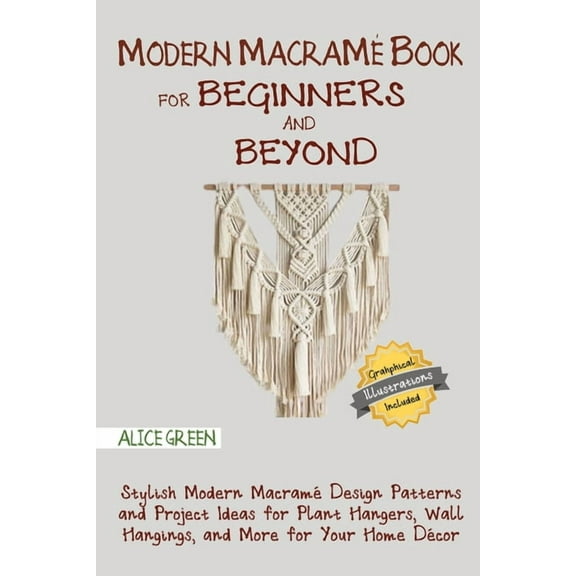 Modern Macram Book for Beginners and Beyond: Stylish Modern Macram Design Patterns and Project Ideas for Plant Hangers, (Paperback)