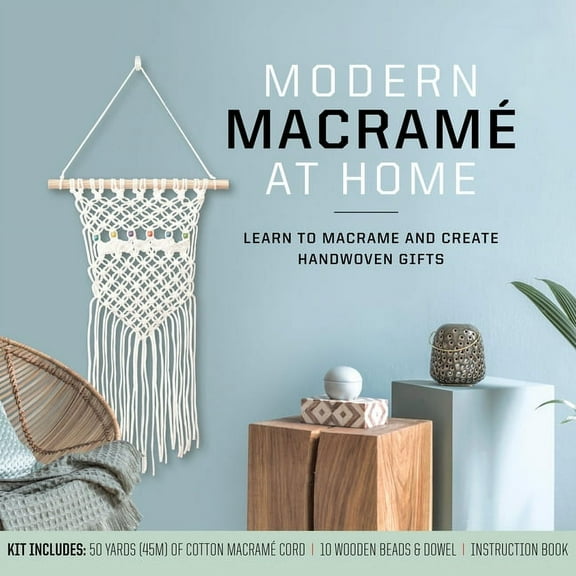 Modern Macram at Home : Learn to Macram and Create Handwoven Gifts Kit Includes: 50 Yards (45m) of Cotton Macram Cord, 10 Wooden Beads and Dowel, Instruction Book (Kit)