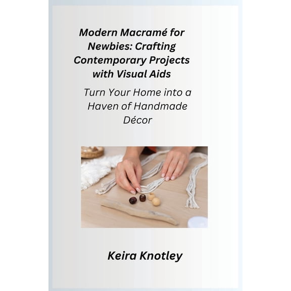 Modern Macram for Newbies: Turn Your Home into a Haven of Handmade Decor (Paperback)