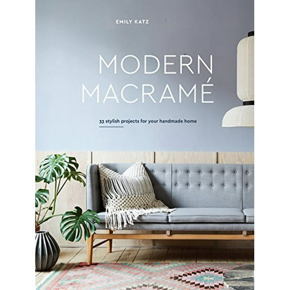 Pre-Owned Modern Macrame: 33 Stylish Projects for Your Handmade Home (Hardcover) 0399579575 9780399579578