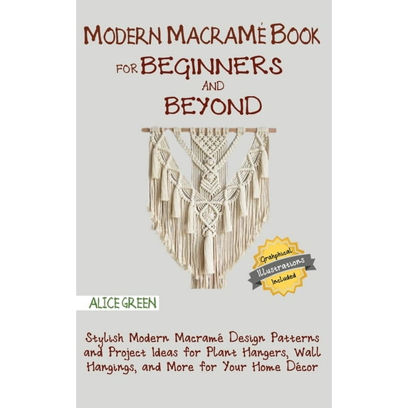 Modern Macramé Book for Beginners and Beyond: Stylish Modern Macramé Design Patterns and Project Ideas for Plant Hangers, (Hardcover)