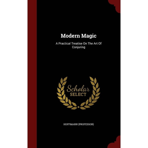 Modern Magic: A Practical Treatise on the Art of Conjuring (Hardcover)