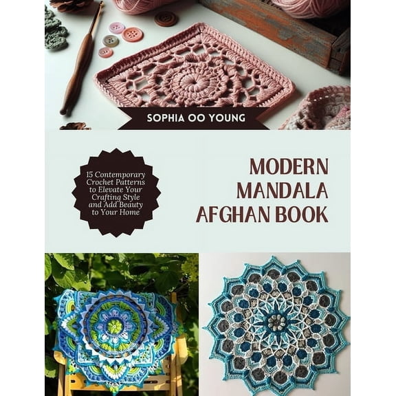 Modern Mandala Afghan Book: 15 Contemporary Crochet Patterns to Elevate Your Crafting Style and Add Beauty to Your Home, (Paperback)