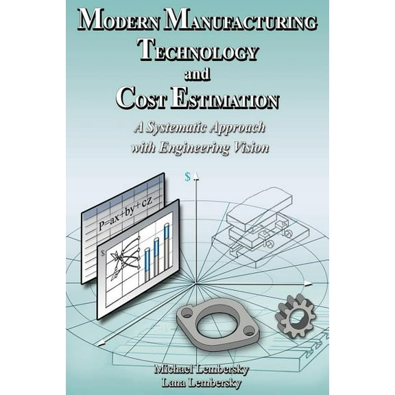 Modern Manufacturing Technology and Cost Estimation: A systematic approach with engineering vision (Paperback)