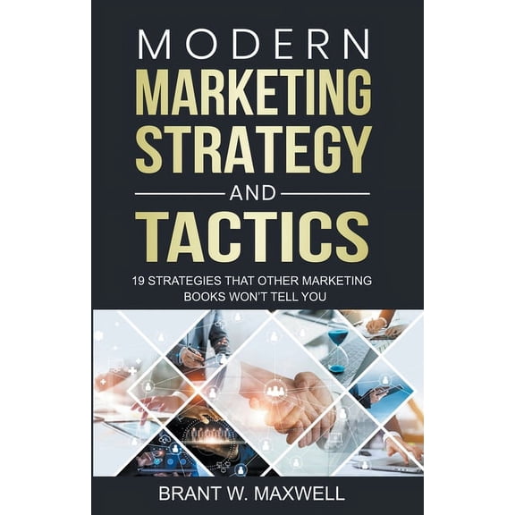 Modern Marketing Strategy and Tactics: 19 strategies that other marketing books won't tell you, (Paperback)
