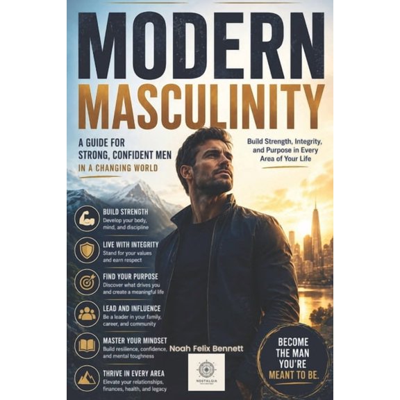 Empowered Living: Guides for Today's Men Modern Masculinity: A Guide for Strong, Confident Men in a Changing World, Book 1, (Paperback)