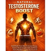 Modern Masculinity Natural Testosterone Boost Scientifically Proven Ways To Increase Energy, Stamina, Muscle Strength, Libido, And Mental , Book 5, Paperback