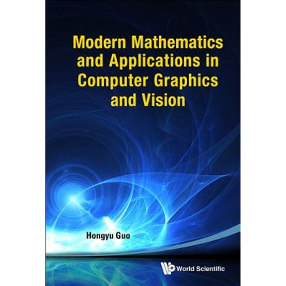 Pre-Owned Modern Mathematics and Applications in Computer Graphics and Vision (Hardcover) 9814449326 9789814449328