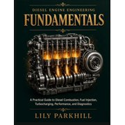Modern Mechanical Systems Engineering Li Diesel Engine Engineering Fundamentals A Practical Guide to Diesel Combustion, Fuel Injection, Turbocharging, Performan, Paperback
