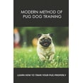 thumbnail image 1 of Modern Method Of Pug Dog Training: Learn How To Train Your Pug Properly: How And When To Use Treats And Reward For Your Pug (Paperback), 1 of 1