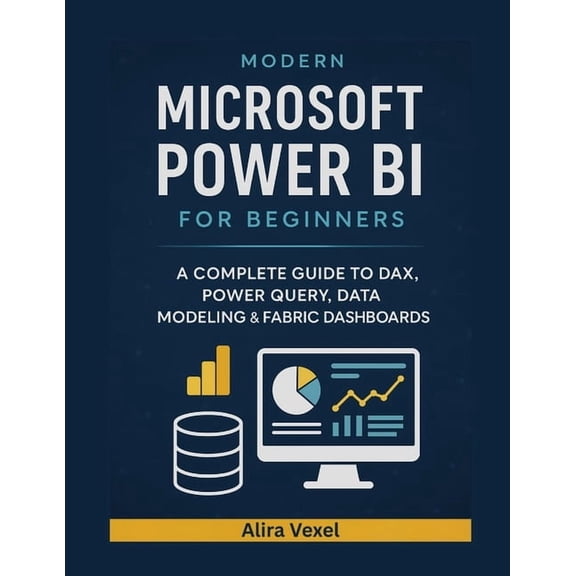 Modern Microsoft Power BI for Beginners: A Complete Guide to DAX, Power Query, Data Modeling & Fabric Dashboards, (Paperback)