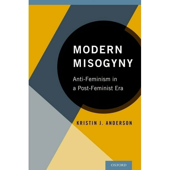 Modern Misogyny: Anti-Feminism in a Post-Feminist Era, (Paperback)