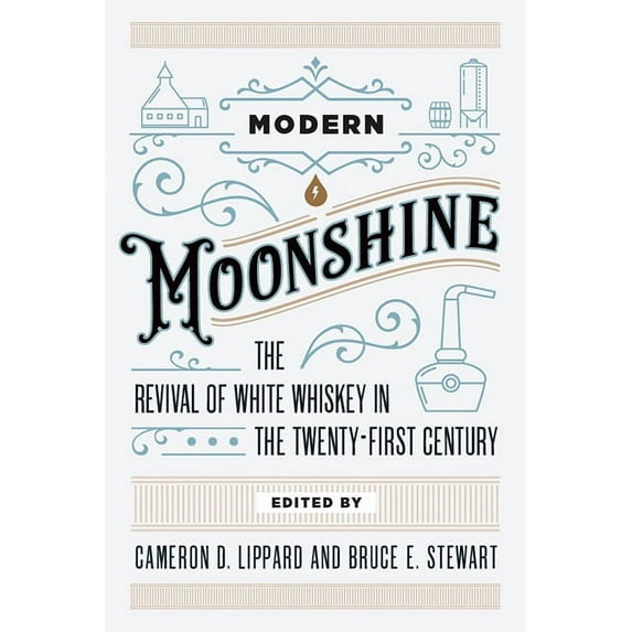 Modern Moonshine: The Revival of White Whiskey in the Twenty-First Century, (Paperback)
