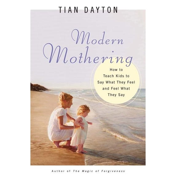 Modern Mothering : How to Teach Kids to Say What They Feel and Feel What They Say (Paperback)