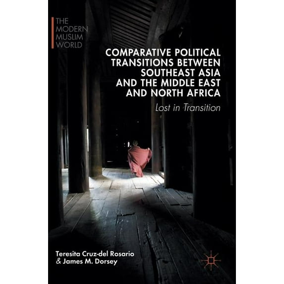 Modern Muslim World Comparative Political Transitions Between Southeast Asia and the Middle East and North Africa: Lost in Transition, (Hardcover)