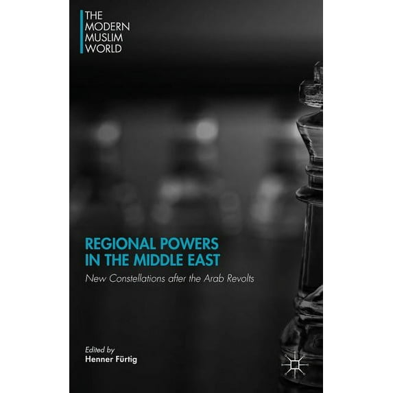 Modern Muslim World Regional Powers in the Middle East: New Constellations After the Arab Revolts, (Hardcover)