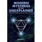Modern Mysteries of the Unexplained The Most Perplexing Events of Recent Times, Paperback