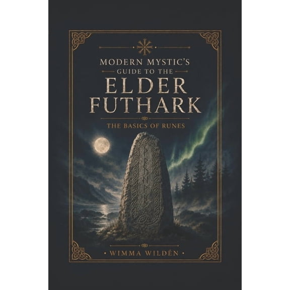 The Modern Mystic's Guides Modern Mystic's Guide to Futhark Runes: The Beginner's Guide to Rune Divination, (Paperback)